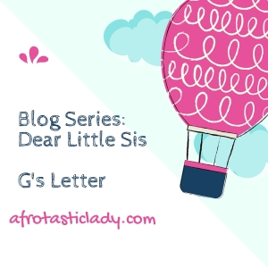 Blog Series_ Dear Little Sis G's Letter